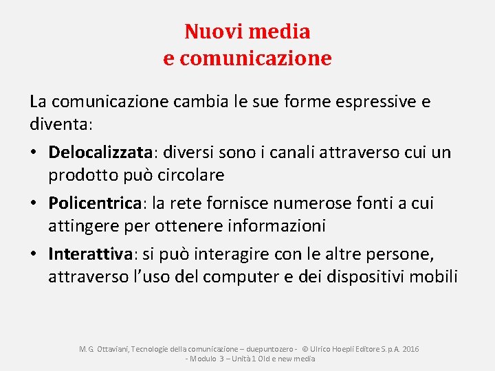 Nuovi media e comunicazione La comunicazione cambia le sue forme espressive e diventa: •