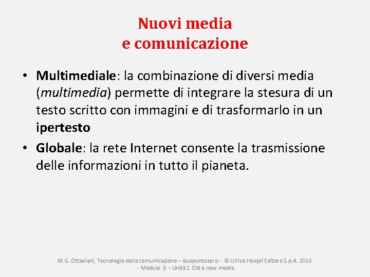 Nuovi media e comunicazione • Multimediale: la combinazione di diversi media (multimedia) permette di