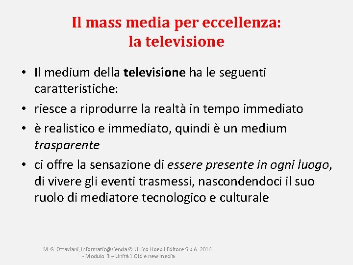 Il mass media per eccellenza: la televisione • Il medium della televisione ha le