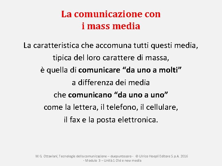 La comunicazione con i mass media La caratteristica che accomuna tutti questi media, tipica