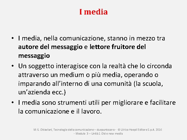 I media • I media, nella comunicazione, stanno in mezzo tra autore del messaggio