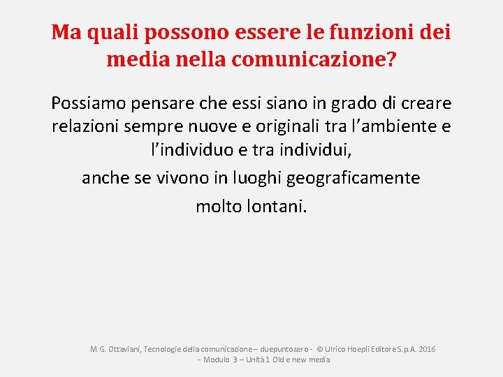 Ma quali possono essere le funzioni dei media nella comunicazione? Possiamo pensare che essi