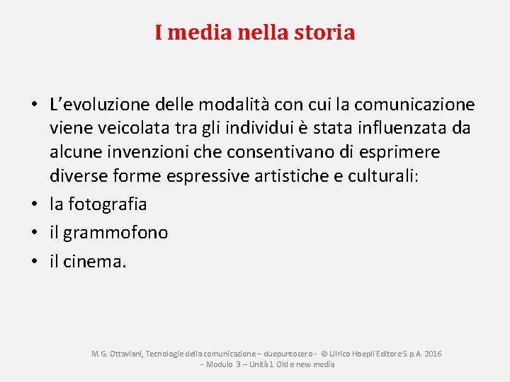 I media nella storia • L’evoluzione delle modalità con cui la comunicazione viene veicolata