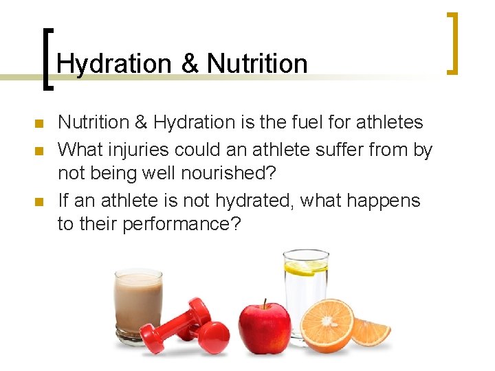 Hydration & Nutrition n Nutrition & Hydration is the fuel for athletes What injuries Hydration & Nutrition n Nutrition & Hydration is the fuel for athletes What injuries