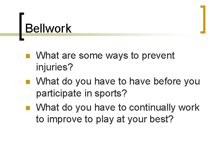 Bellwork n n n What are some ways to prevent injuries? What do you Bellwork n n n What are some ways to prevent injuries? What do you