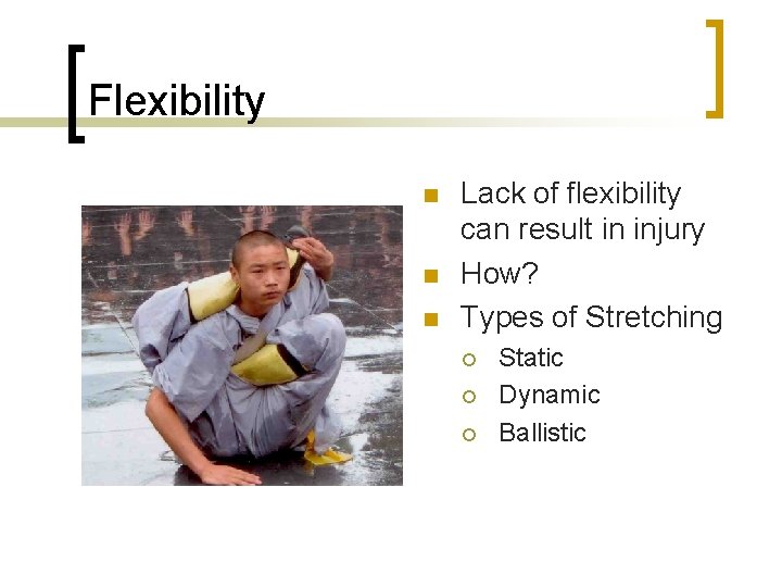 Flexibility n n n Lack of flexibility can result in injury How? Types of Flexibility n n n Lack of flexibility can result in injury How? Types of