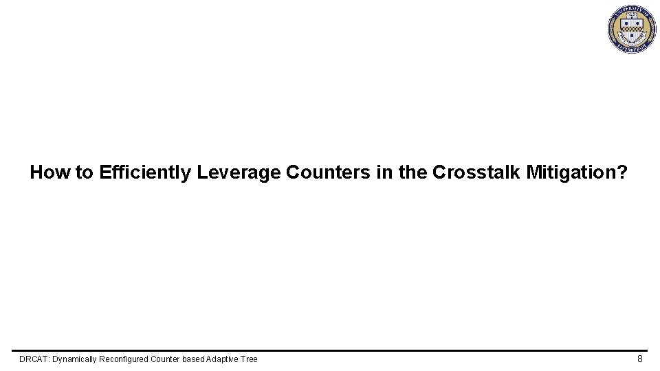 How to Efficiently Leverage Counters in the Crosstalk Mitigation? DRCAT: Dynamically Reconfigured Counter based