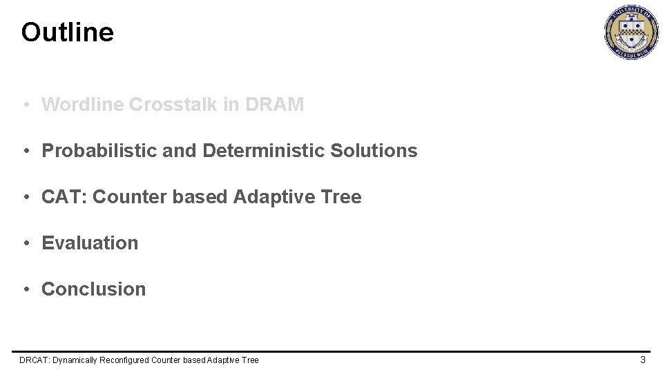 Outline • Wordline Crosstalk in DRAM • Probabilistic and Deterministic Solutions • CAT: Counter
