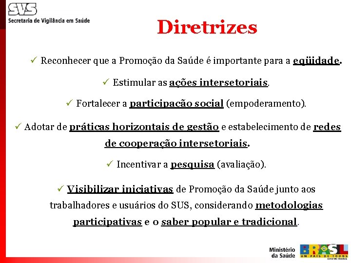 Diretrizes ü Reconhecer que a Promoção da Saúde é importante para a eqüidade. ü