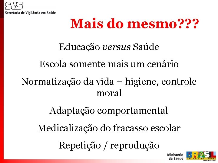 Mais do mesmo? ? ? Educação versus Saúde Escola somente mais um cenário Normatização