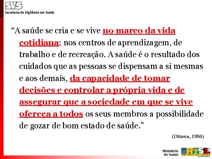 “A saúde se cria e se vive no marco da vida cotidiana; nos centros