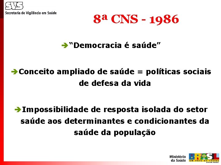 8ª CNS - 1986 è “Democracia é saúde” è Conceito ampliado de saúde =