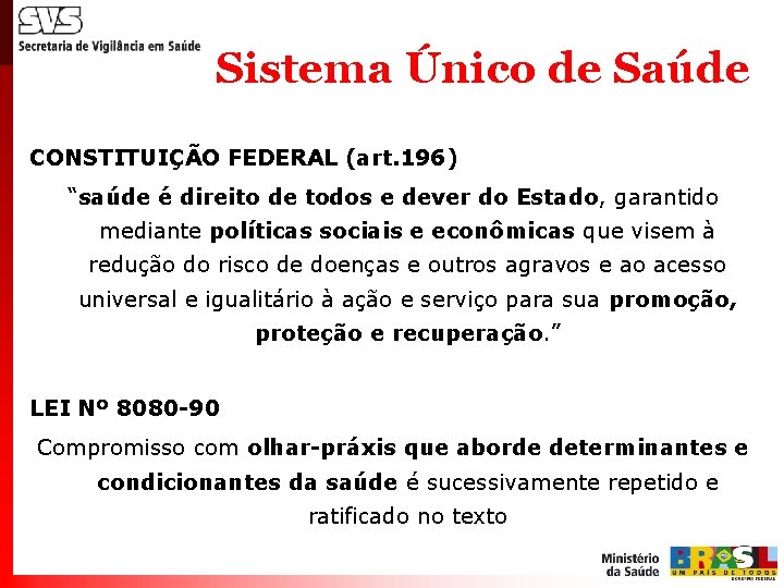 Sistema Único de Saúde CONSTITUIÇÃO FEDERAL (art. 196) “saúde é direito de todos e