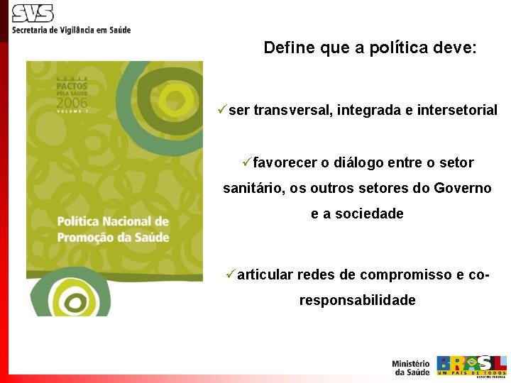 Define que a política deve: üser transversal, integrada e intersetorial üfavorecer o diálogo entre