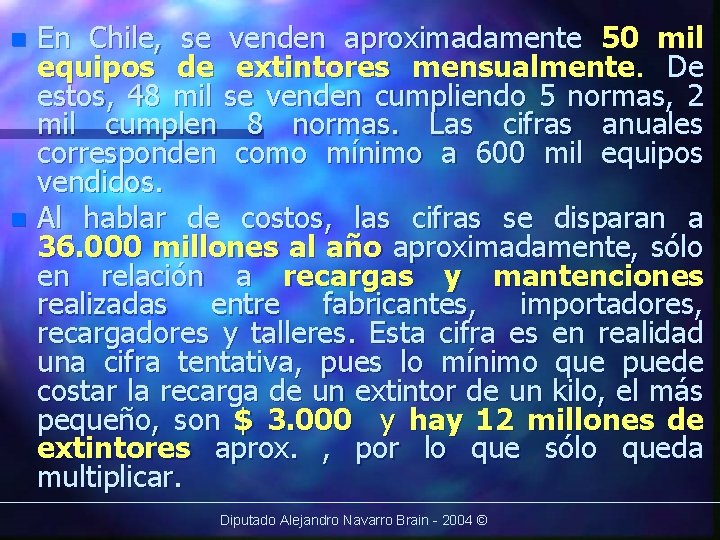 En Chile, se venden aproximadamente 50 mil equipos de extintores mensualmente. De estos, 48