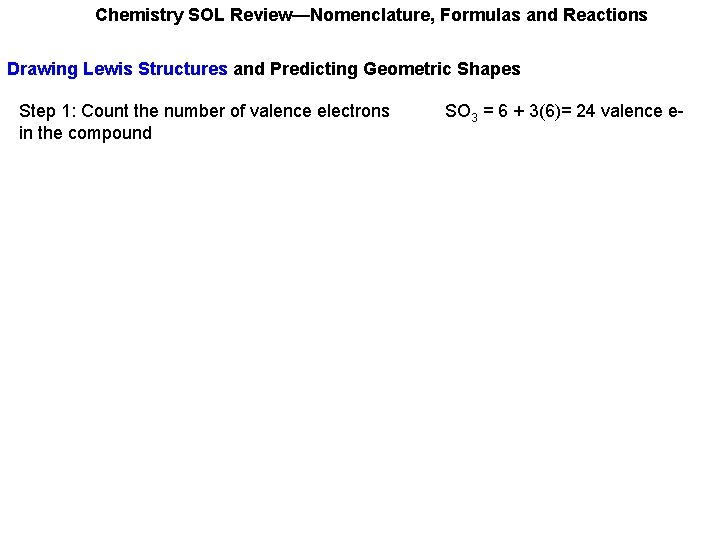 Chemistry SOL Review—Nomenclature, Formulas and Reactions Drawing Lewis Structures and Predicting Geometric Shapes Step