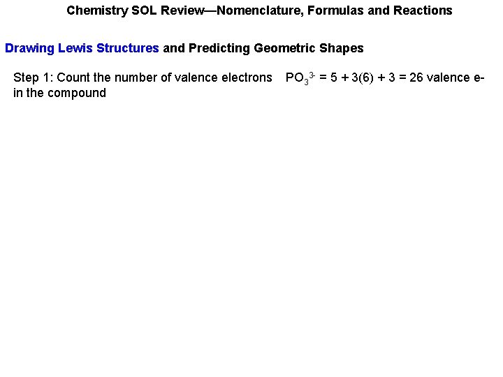 Chemistry SOL Review—Nomenclature, Formulas and Reactions Drawing Lewis Structures and Predicting Geometric Shapes Step Chemistry SOL Review—Nomenclature, Formulas and Reactions Drawing Lewis Structures and Predicting Geometric Shapes Step