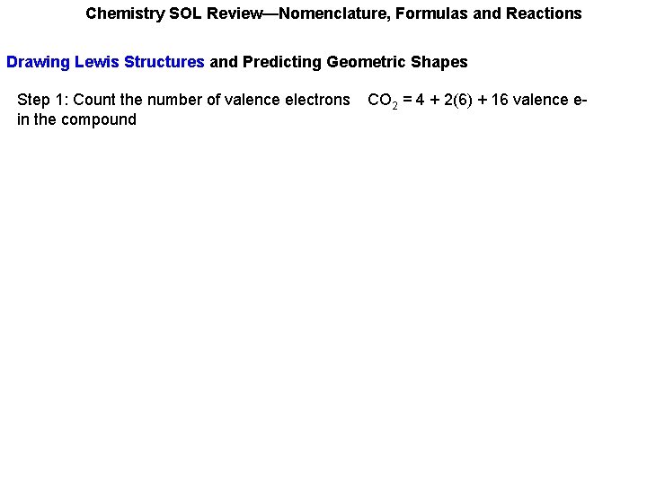Chemistry SOL Review—Nomenclature, Formulas and Reactions Drawing Lewis Structures and Predicting Geometric Shapes Step Chemistry SOL Review—Nomenclature, Formulas and Reactions Drawing Lewis Structures and Predicting Geometric Shapes Step