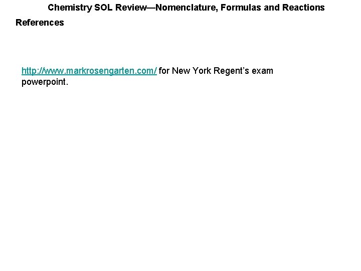 Chemistry SOL Review—Nomenclature, Formulas and Reactions References http: //www. markrosengarten. com/ for New York