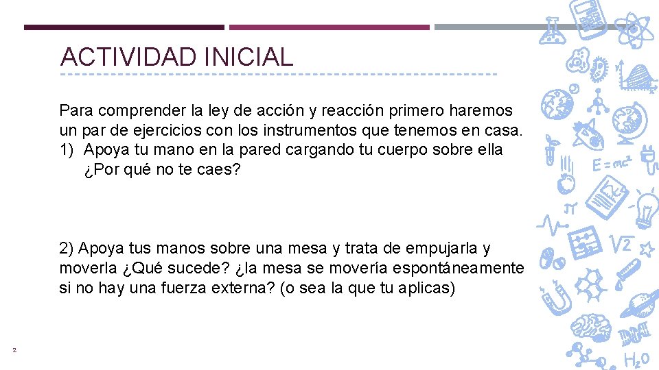 ACTIVIDAD INICIAL Para comprender la ley de acción y reacción primero haremos un par