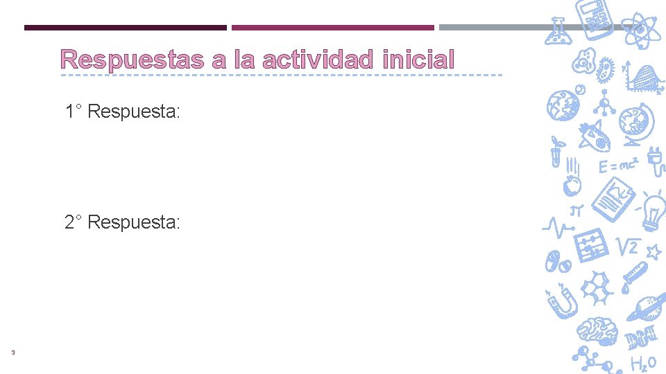 Respuestas a la actividad inicial 1° Respuesta: 2° Respuesta: 3 