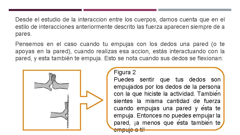 Desde el estudio de la interaccion entre los cuerpos, damos cuenta que en el