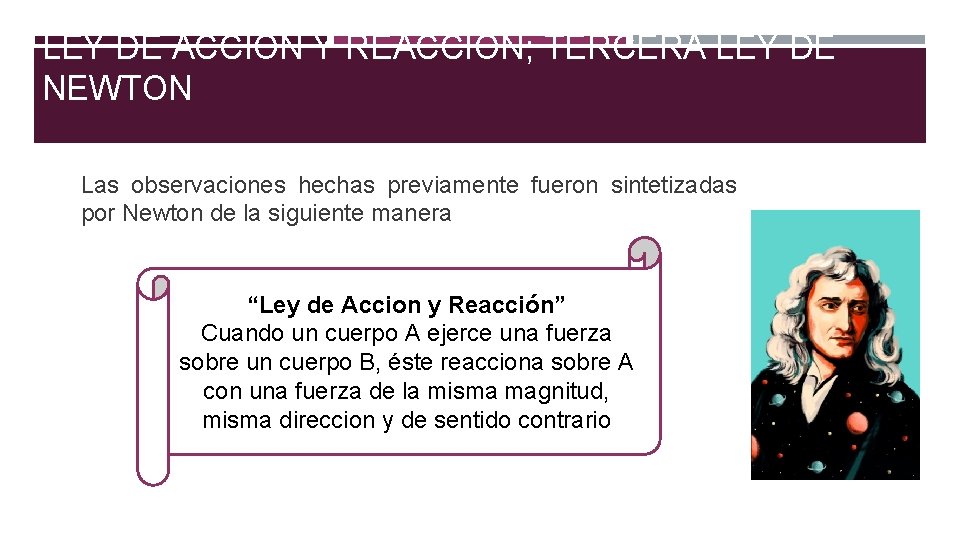 LEY DE ACCIÓN Y REACCIÓN; TERCERA LEY DE NEWTON Las observaciones hechas previamente fueron