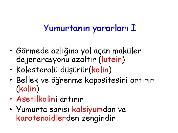 Yumurtanın yararları I • Görmede azlığına yol açan maküler dejenerasyonu azaltır (lutein) • Kolesterolü