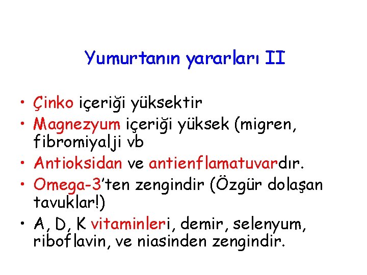 Yumurtanın yararları II • Çinko içeriği yüksektir • Magnezyum içeriği yüksek (migren, fibromiyalji vb