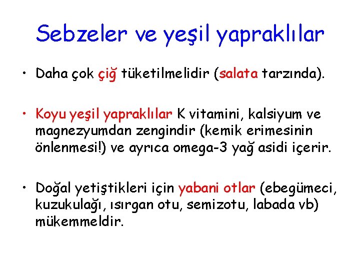 Sebzeler ve yeşil yapraklılar • Daha çok çiğ tüketilmelidir (salata tarzında). • Koyu yeşil