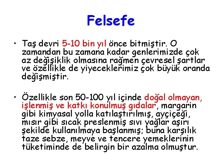 Felsefe • Taş devri 5 -10 bin yıl önce bitmiştir. O zamandan bu zamana