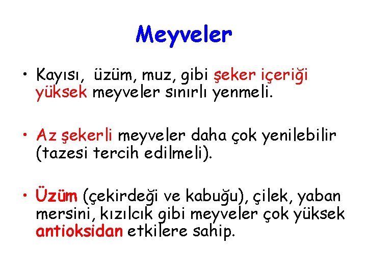 Meyveler • Kayısı, üzüm, muz, gibi şeker içeriği yüksek meyveler sınırlı yenmeli. • Az