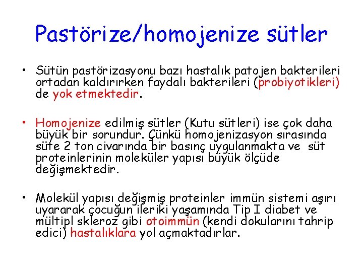 Pastörize/homojenize sütler • Sütün pastörizasyonu bazı hastalık patojen bakterileri ortadan kaldırırken faydalı bakterileri (probiyotikleri)