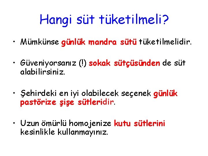 Hangi süt tüketilmeli? • Mümkünse günlük mandra sütü tüketilmelidir. • Güveniyorsanız (!) sokak sütçüsünden