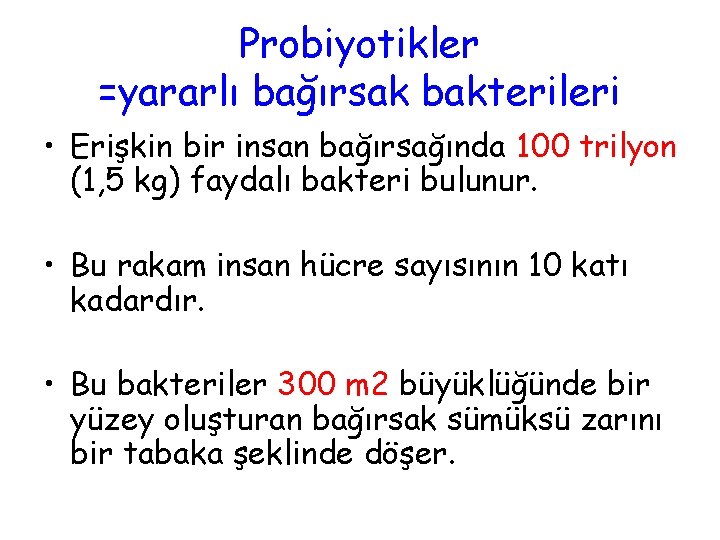 Probiyotikler =yararlı bağırsak bakterileri • Erişkin bir insan bağırsağında 100 trilyon (1, 5 kg)