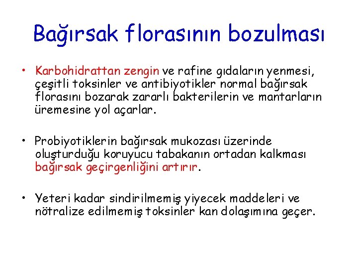 Bağırsak florasının bozulması • Karbohidrattan zengin ve rafine gıdaların yenmesi, çeşitli toksinler ve antibiyotikler