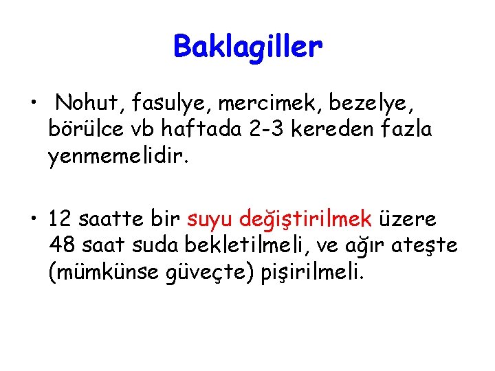 Baklagiller • Nohut, fasulye, mercimek, bezelye, börülce vb haftada 2 -3 kereden fazla yenmemelidir.