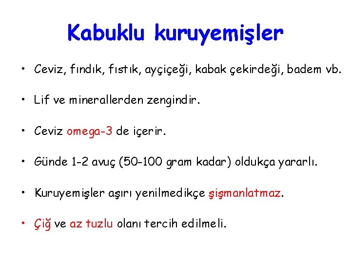 Kabuklu kuruyemişler • Ceviz, fındık, fıstık, ayçiçeği, kabak çekirdeği, badem vb. • Lif ve