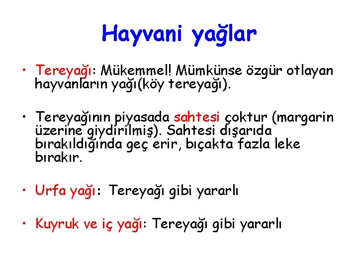 Hayvani yağlar • Tereyağı: Mükemmel! Mümkünse özgür otlayan hayvanların yağı(köy tereyağı). • Tereyağının piyasada