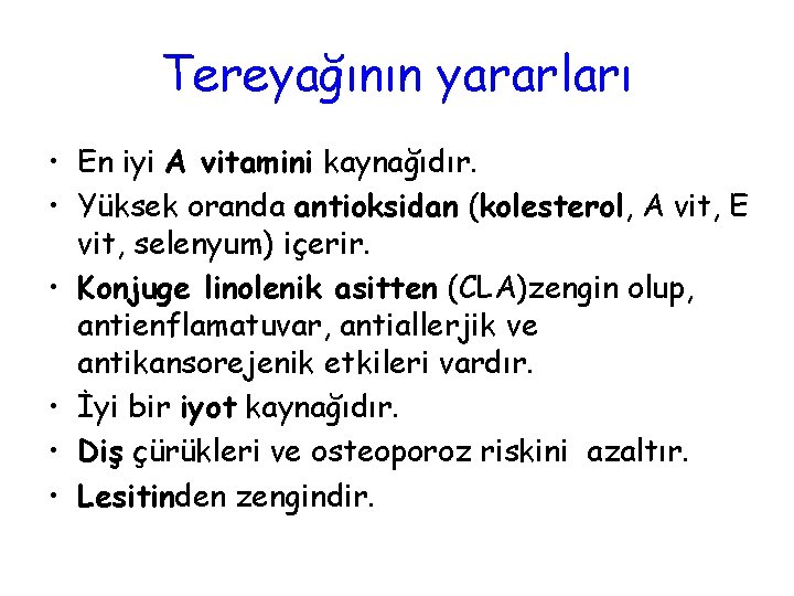 Tereyağının yararları • En iyi A vitamini kaynağıdır. • Yüksek oranda antioksidan (kolesterol, A
