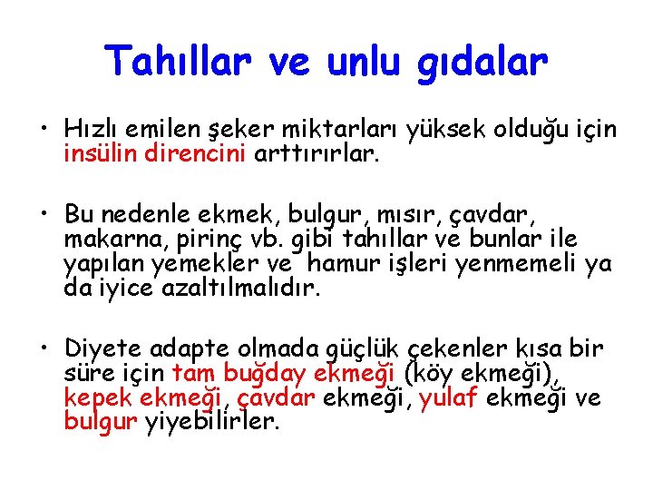 Tahıllar ve unlu gıdalar • Hızlı emilen şeker miktarları yüksek olduğu için insülin direncini