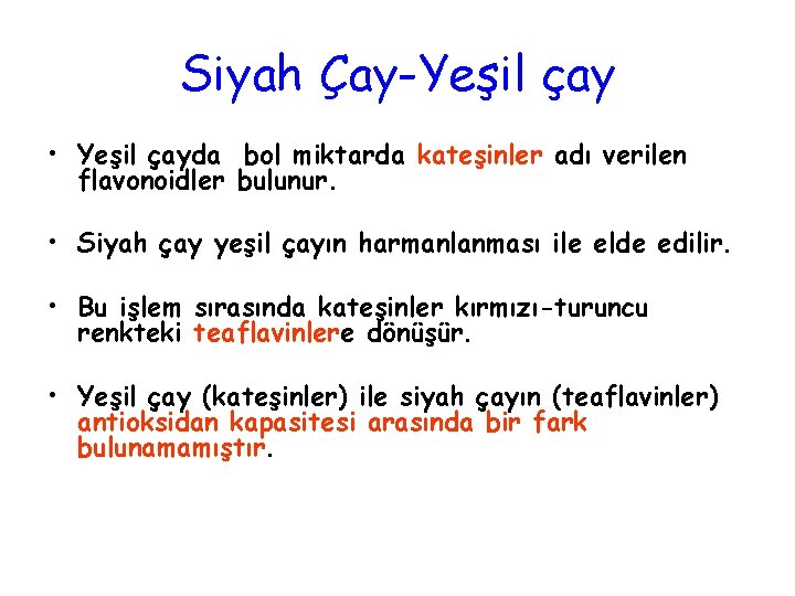 Siyah Çay-Yeşil çay • Yeşil çayda bol miktarda kateşinler adı verilen flavonoidler bulunur. •