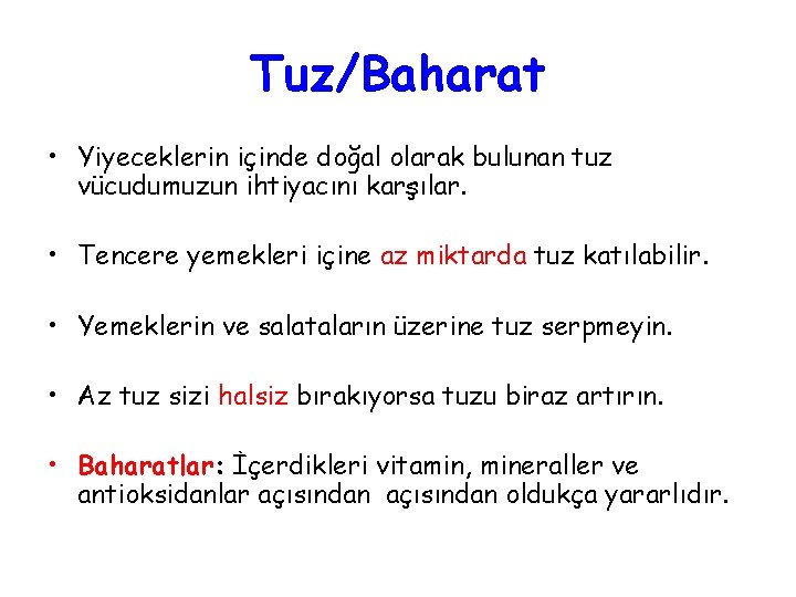 Tuz/Baharat • Yiyeceklerin içinde doğal olarak bulunan tuz vücudumuzun ihtiyacını karşılar. • Tencere yemekleri