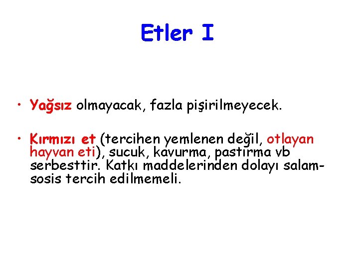 Etler I • Yağsız olmayacak, fazla pişirilmeyecek. • Kırmızı et (tercihen yemlenen değil, otlayan