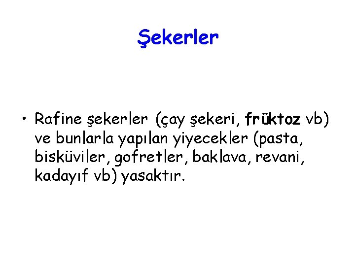 Şekerler • Rafine şekerler (çay şekeri, früktoz vb) ve bunlarla yapılan yiyecekler (pasta, bisküviler,