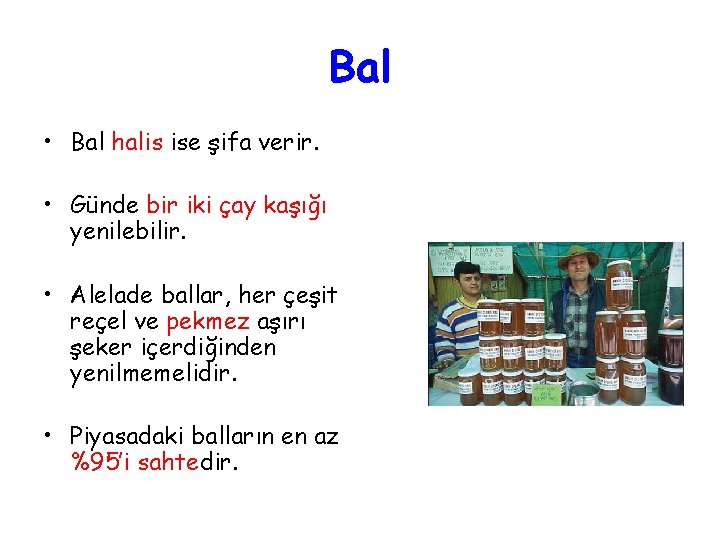 Bal • Bal halis ise şifa verir. • Günde bir iki çay kaşığı yenilebilir.