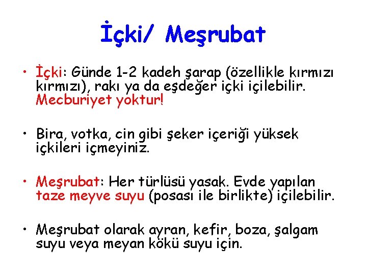 İçki/ Meşrubat • İçki: Günde 1 -2 kadeh şarap (özellikle kırmızı), rakı ya da