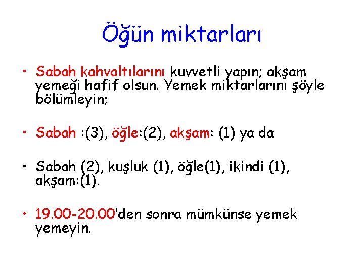 Öğün miktarları • Sabah kahvaltılarını kuvvetli yapın; akşam yemeği hafif olsun. Yemek miktarlarını şöyle