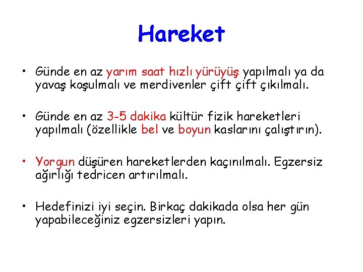 Hareket • Günde en az yarım saat hızlı yürüyüş yapılmalı ya da yavaş koşulmalı