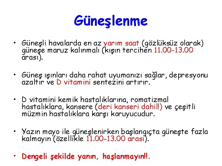 Güneşlenme • Güneşli havalarda en az yarım saat (gözlüksüz olarak) güneşe maruz kalınmalı (kışın